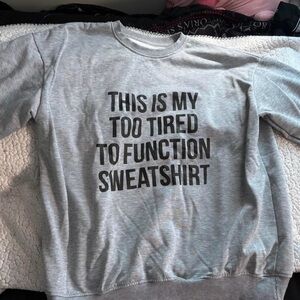 SHEIN Gray Graphic 'Too Tired to Function' Sweatshirt